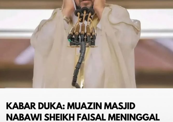 Kabar Duka : Muadzin Masjid Nabawi, Syaikh Faisal, Wafat